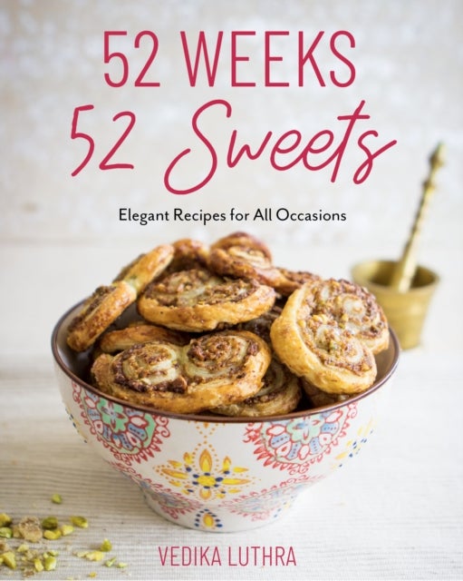 52 Weeks, 52 Sweets - Elegant Recipes for All Occasions (Easy Desserts) (Birthday Gift for Mom)