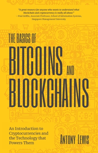 The Basics of Bitcoins and Blockchains - An Introduction to Cryptocurrencies and the Technology that Powers Them (Cryptography, Derivatives Investments, Futures Trading, Digital Assets, NFT)