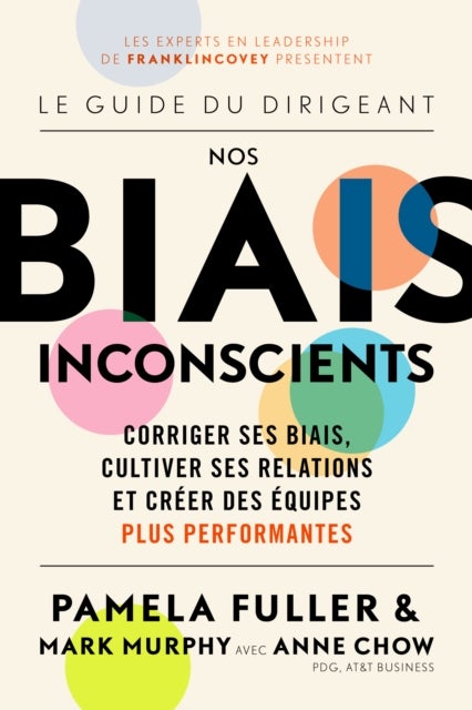 Le Guide du dirigeant: Nos biais inconscients - Corriger ses biais, cultiver ses relations et creer des equipes plus performantes