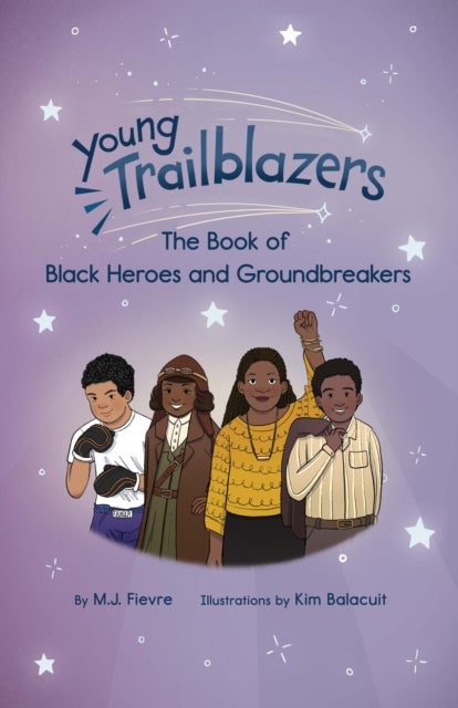 Young Trailblazers: The Book of Black Heroes and Groundbreakers - (Black history)