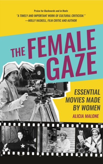 The Female Gaze - Essential Movies Made by Women (Alicia Malone’s Movie History of Women in Entertainment) (Birthday Gift for Her)