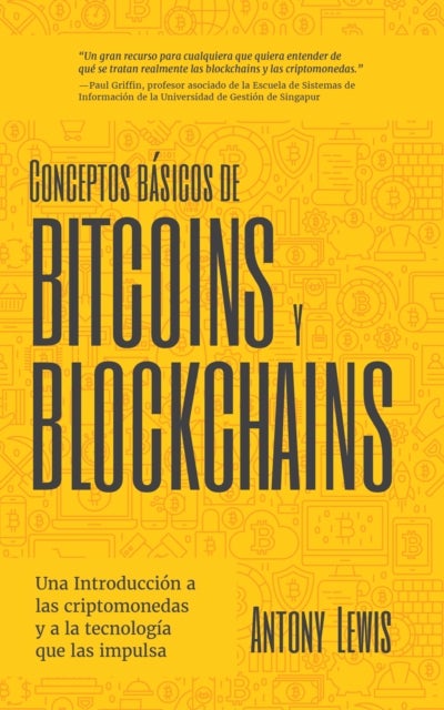Conceptos bsicos de Bitcoins y Blockchains - una introduccin a las criptomonedas y a la tecnologa que las impulsa (criptografa, trading de criptomonedas, activos digitales, NFT)
