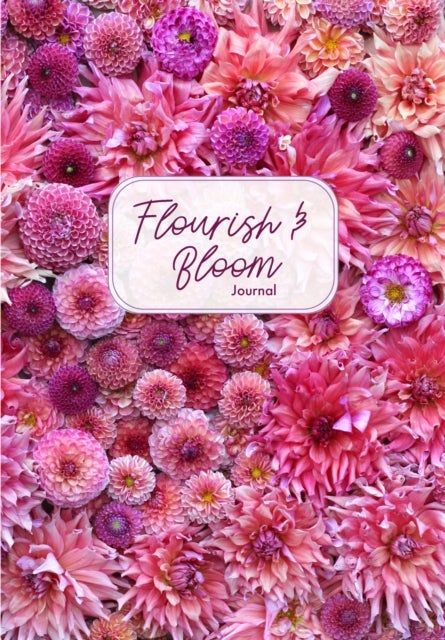 Flourish and Bloom Journal - A Cute Notebook of Buds, Blossoms, and Petals (Journal for flower and book lovers)