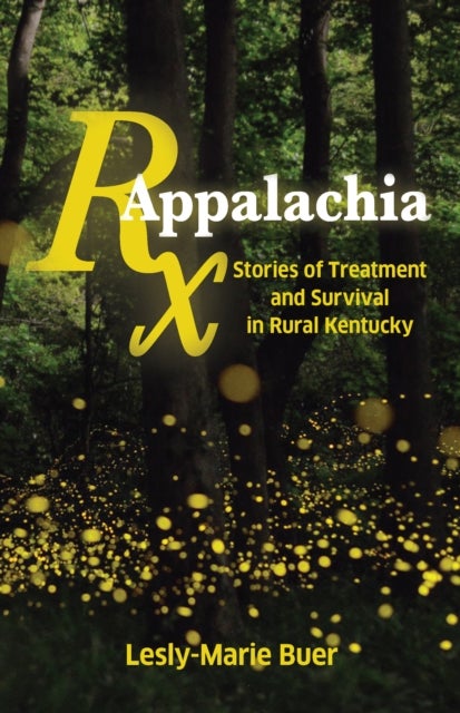 RX Appalachia - Stories of Treatment and Survival in Rural Kentucky