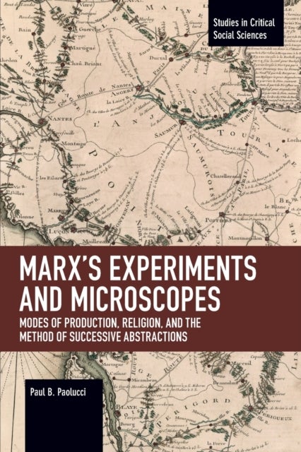Marx¿s Experiments and Microscopes - Modes of Production, Religion, and the Method of Successive Abstractions