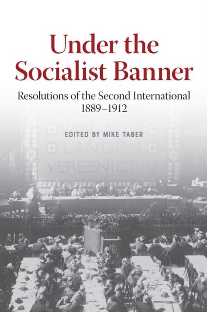 Under the Socialist Banner - Resolutions of the Second International, 1889-1912