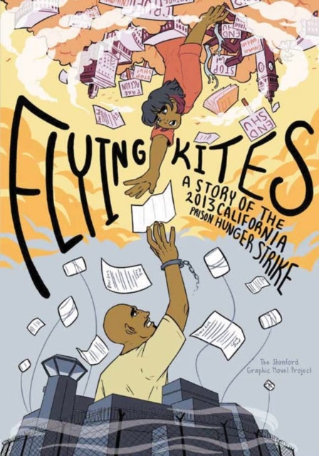 Flying Kites - A Story of the 2013 California Prison Hunger Strike
