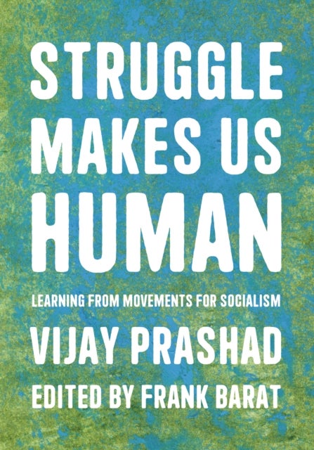 Struggle Is What Makes Us Human - Learning from Movements for Socialism
