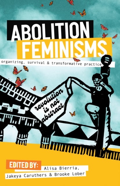 Abolition Feminisms - Organizing, Survival, and Transformative Practice