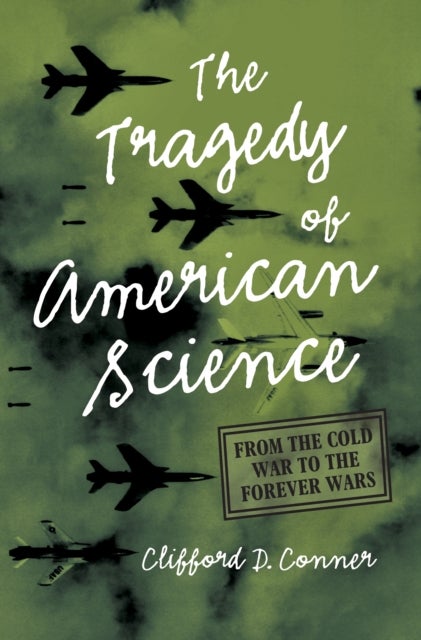 Tragedy of American Science - From the Cold War to the Forever Wars