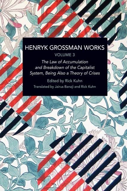 Henryk Grossman Works, Volume 3 - The Law of Accumulation and Breakdown of the Capitalist System, Being also a Theory of Crises