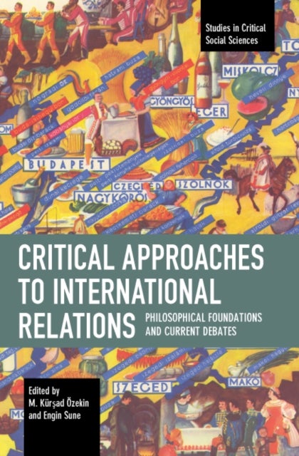 Critical Approaches to International Relations - Philosophical Foundations and Current Debates