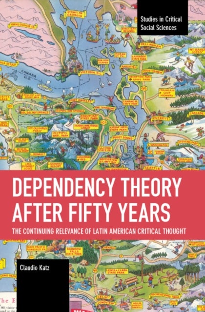 Dependency Theory After Fifty Years - The Continuing Relevance of Latin American Critical Thought