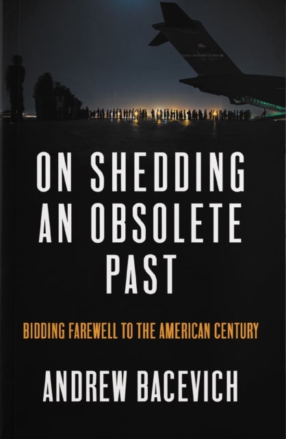 On Shedding an Obsolete Past - Bidding Farewell to the American Century