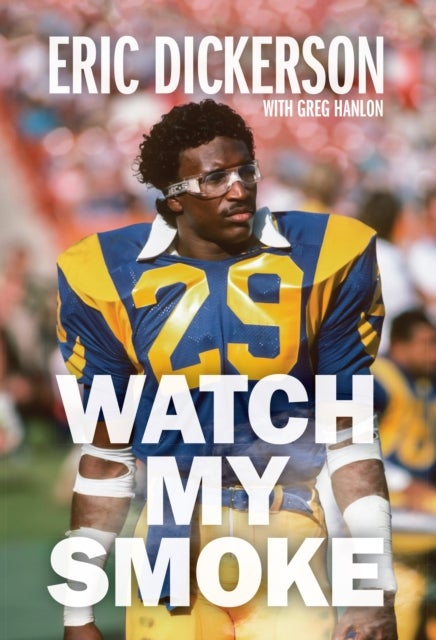 Watch My Smoke - The Eric Dickerson Story