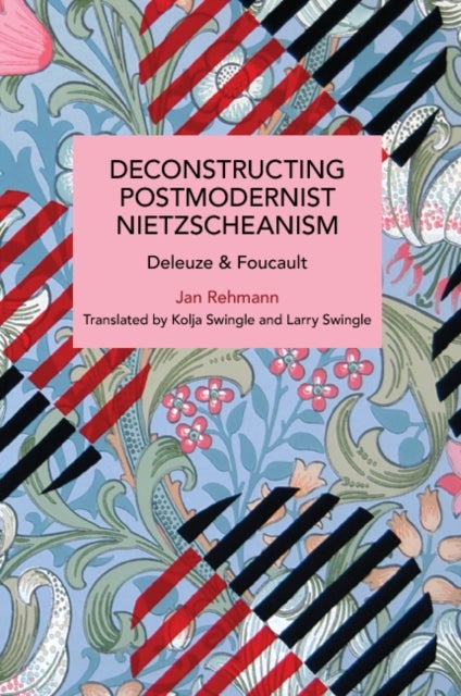 Deconstructing Postmodernist Nietzscheanism - Deleuze and Foucault