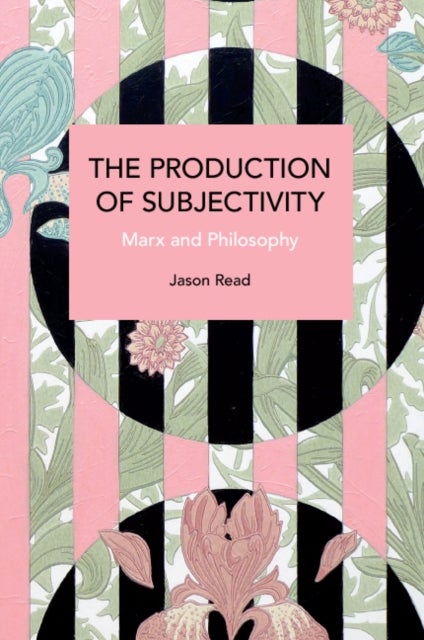 The Production of Subjectivity - Marx and Philosophy