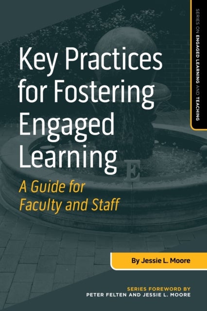 Key Practices for Fostering Engaged Learning - A Guide for Faculty and Staff