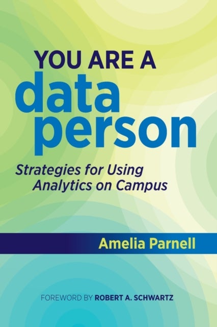 You Are a Data Person - Strategies for Using Analytics on Campus