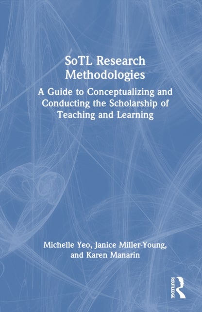 SoTL Research Methodologies - A Guide to Conceptualizing and Conducting the Scholarship of Teaching and Learning