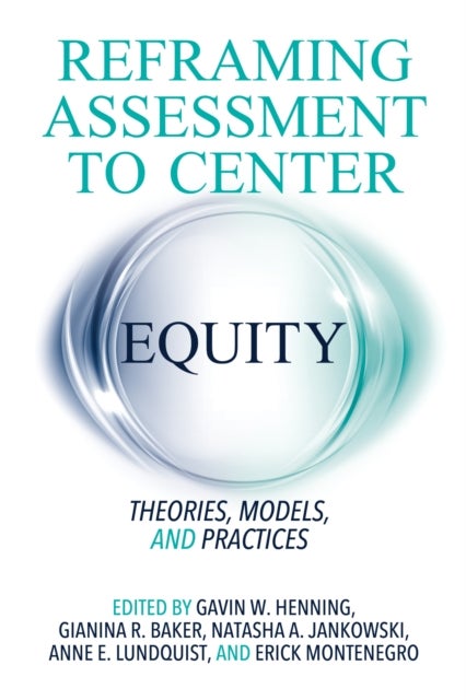 Reframing Assessment to Center Equity - Theories, Models, and Practices