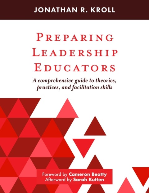 Preparing Leadership Educators - A Comprehensive Guide to Theories, Practices, and Facilitation Skills