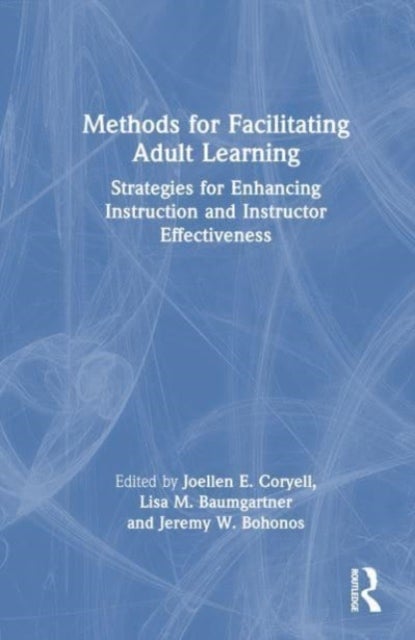 Methods for Facilitating Adult Learning - Strategies for Enhancing Instruction and Instructor Effectiveness