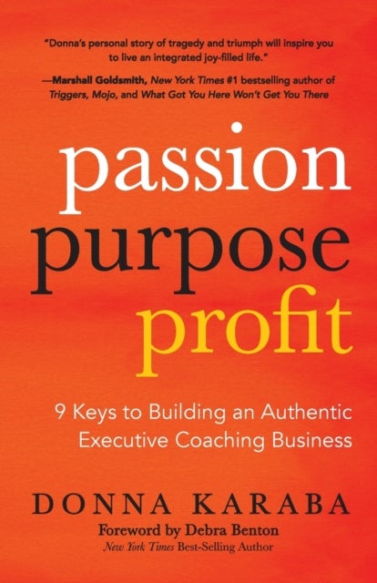 Passion, Purpose, Profit - 9 Keys to Building an Authentic Executive Coaching Business