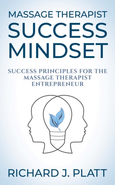 Massage Therapist Success Mindset - Success Principles for the Massage Therapist Entrepreneur