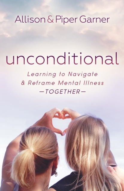 Unconditional - Learning to Navigate and Reframe Mental Illness Together