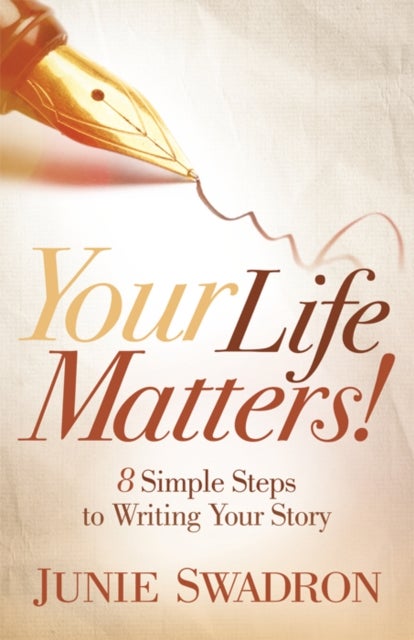 Your Life Matters - 8 Simple Steps to Writing Your Story