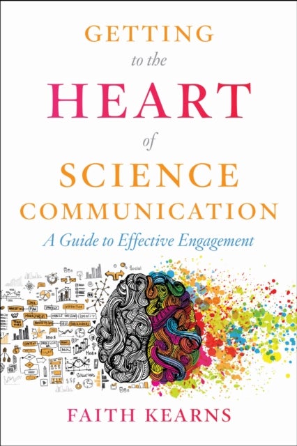 Getting to the Heart of Science Communication - A Guide to Effective Engagement