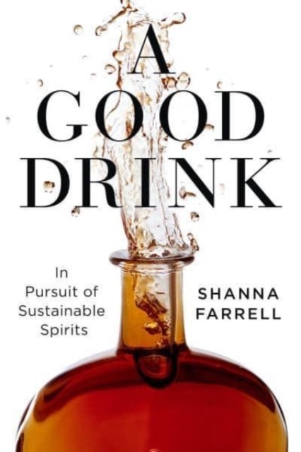A Good Drink - In Pursuit of Sustainable Spirits