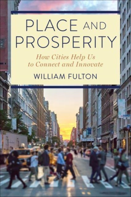 Place and Prosperity - How Cities Help Us to Connect and Innovate