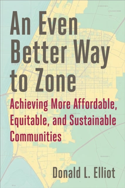 An Even Better Way to Zone - Achieving More Affordable, Equitable, and Sustainable Communities