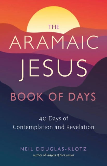 The Aramaic Jesus Book of Days - Forty Days of Contemplation and Revelation