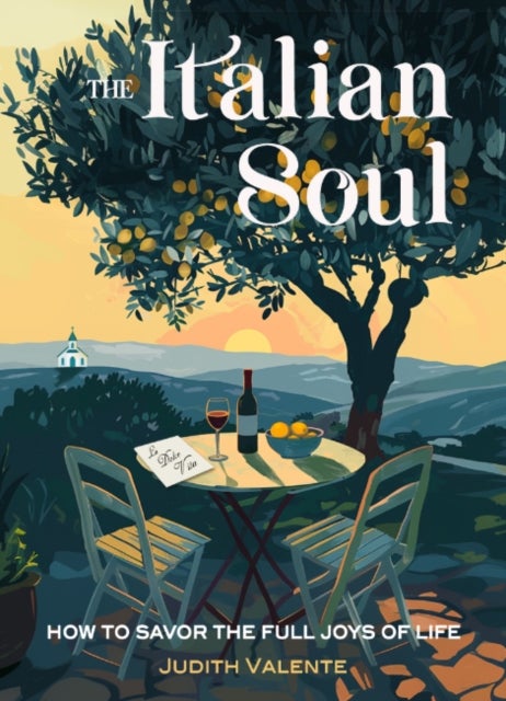 The Italian Soul - How to Savor the Full Joys of Life