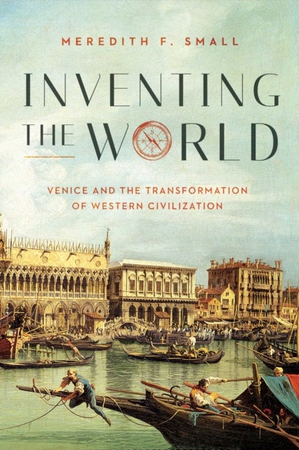 Inventing the World - Venice and the Transformation of Western Civilization