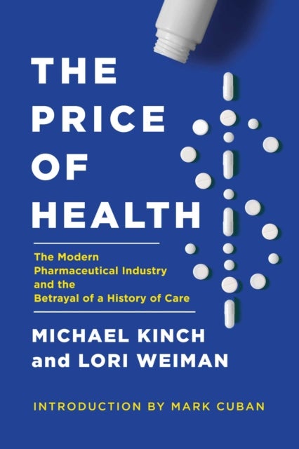 The Price of Health - The Modern Pharmaceutical Enterprise and the Betrayal of a History of Care