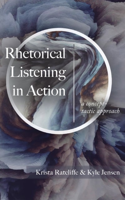 Rhetorical Listening in Action - A Concept-Tactic Approach