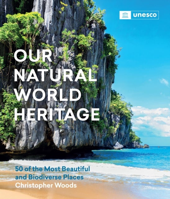 Our Natural World Heritage - 50 of the Most Beautiful and Biodiverse Places