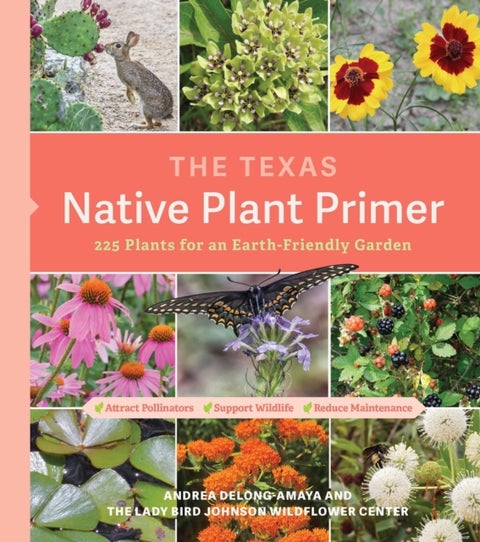 The Texas Native Plant Primer - 225 Plants for an Earth-Friendly Garden