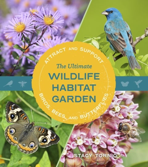 The Ultimate Wildlife Habitat Garden - Attract and Support Birds, Bees, and Butterflies