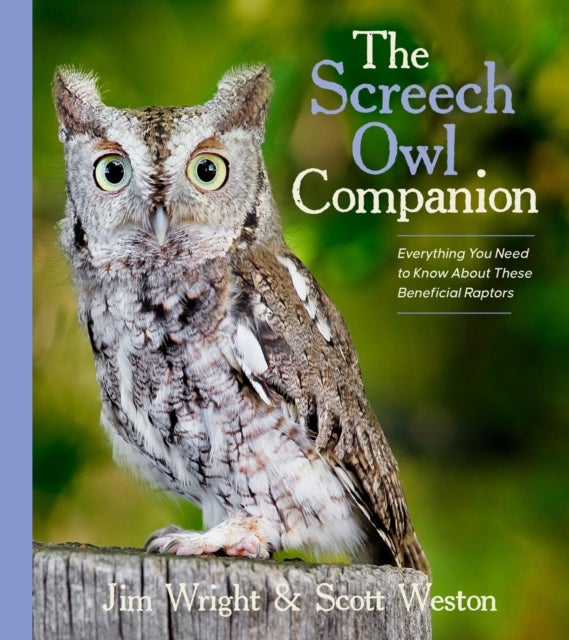 The Screech Owl Companion - Everything You Need to Know about These Beneficial Raptors