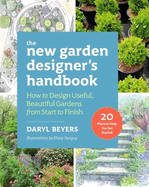 The New Garden Designer's Handbook - How to Design Useful, Beautiful Gardens from Start to Finish