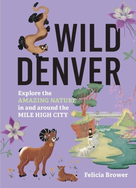 Wild Denver - Explore the Amazing Nature in and around the Mile High City
