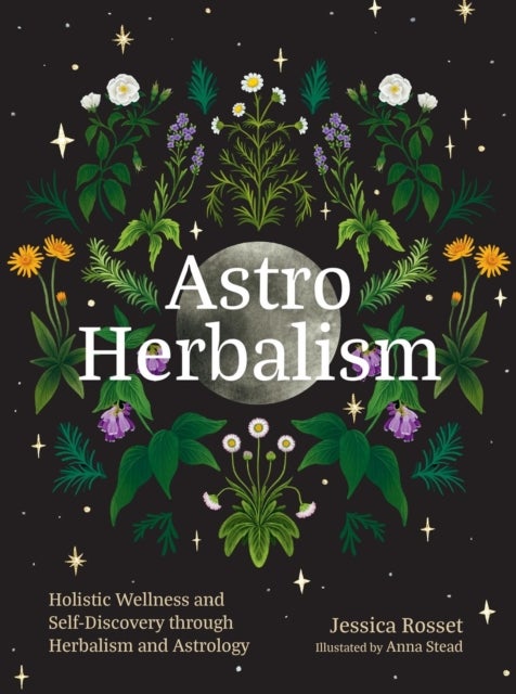 Astro Herbalism - Connecting the Power of Plants and Astrology to Enrich Your Life