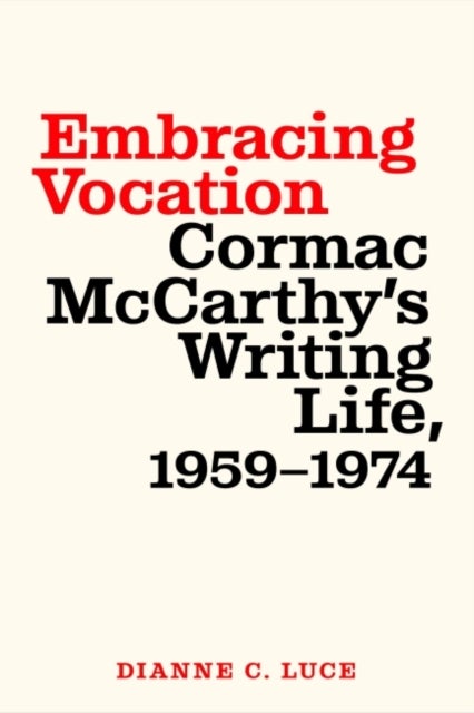 Embracing Vocation - Cormac McCarthy's Writing Life, 1959-1974