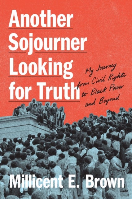 Another Sojourner Looking for Truth - My Journey from Civil Rights to Black Power and Beyond