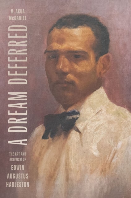 A Dream Deferred - The Art and Activism of Edwin Augustus Harleston